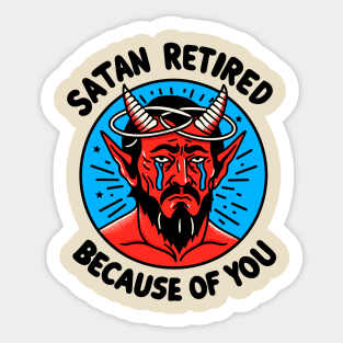 Satan Retired Because Of You Sticker